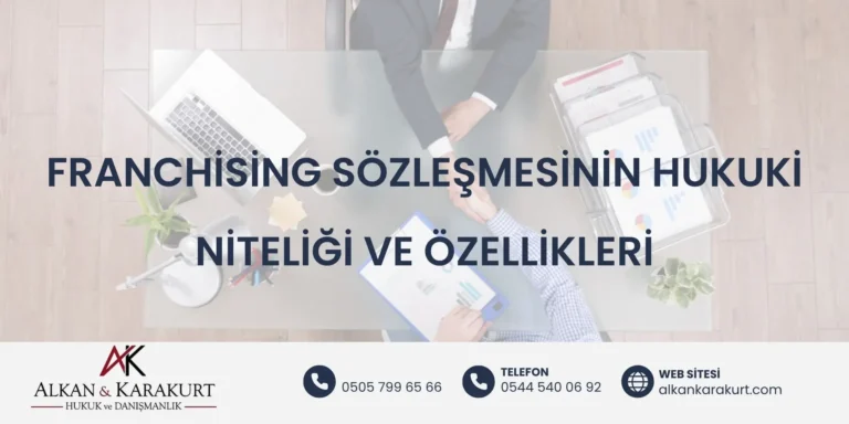 Franchising Sözleşmesinin Hukuki Niteliği ve Özellikleri