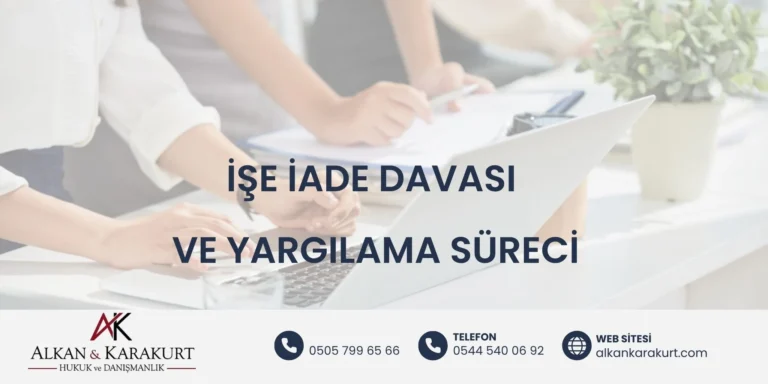İşe İade Davası ve Yargılama Süreci