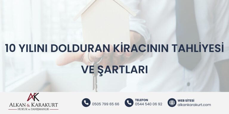 10 Yılını Dolduran Kiracının Tahliyesi ve Şartları