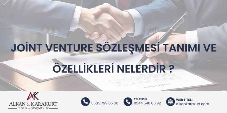Joint Venture Sözleşmesi Tanımı ve Özellikleri Nelerdir?
