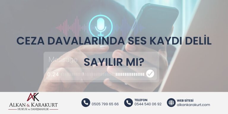Ceza Davalarında Ses Kaydı Delil Sayılır Mı?