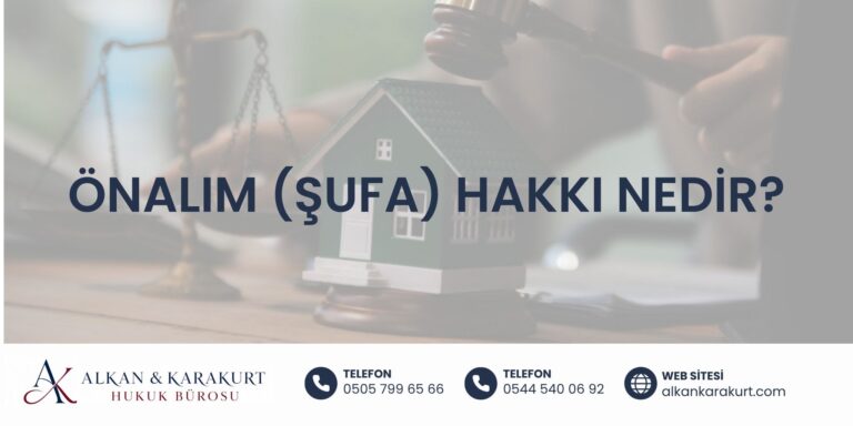 Önalım (Şufa) Hakkı Nedir? Hak Kullanma Süresi ve Dava Süreci